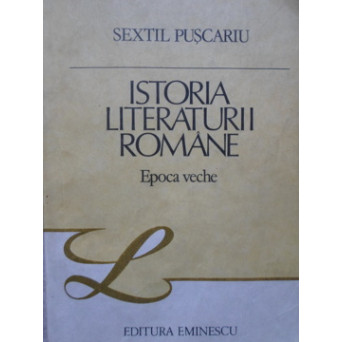 ISTORIA LITERATURII ROMANE. EPOCA VECHE