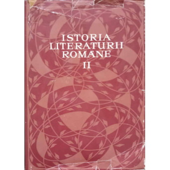 ISTORIA LITERATURII ROMANE VOL.2 DE LA SCOALA ARDELEANA LA JUNIMEA