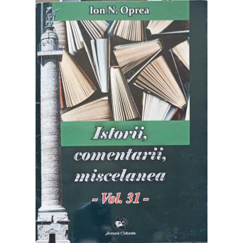 ISTORII, COMENTARII, MISCELANEA. ANTOLOGIE VOL.31