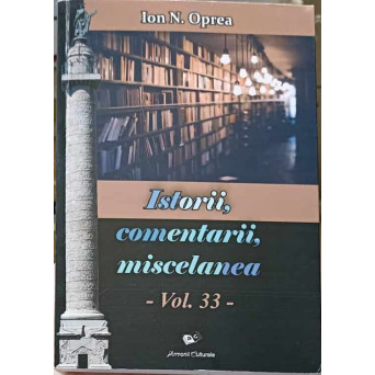ISTORII, COMENTARII, MISCELANEA. ANTOLOGIE. VOL.33