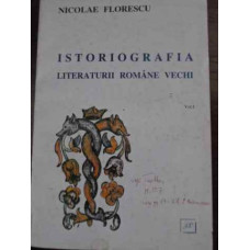 ISTORIOGRAFIA LITERATURII ROMANE VECHI VOL.1