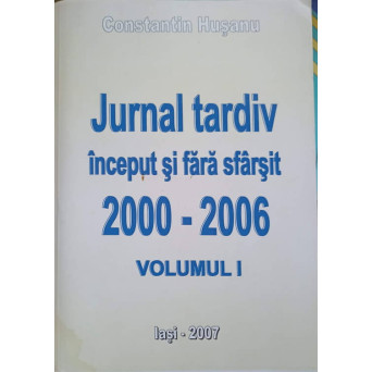 JURNAL TARDIV INCEPUT SI FARA SFARSIT 2000-2006 VOL.1
