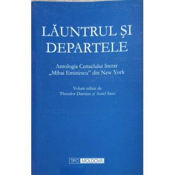 LAUNTRUL SI DEPARTELE. ANTOLOGIA CENACLULUI LITERAR "MIHAI EMINESCU" DIN NEW YORK