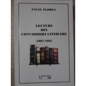 LECTURI DIN CONVORBIRI LITERARE 1867-1885 (CU DEDICATIE CATRE PICTORUL DAN HATMANU)