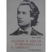 LEGENDA SI ADEVAR IN BIOGRAFIA LUI M. EMINESCU VOL.1 ORIGINILE LEGENDA SI ADEVAR IN BIOGRAFIA LUI M. EMINESCU VOL.1 ORIGINILE