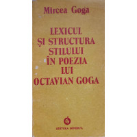 LEXICUL SI STRUCTURA STILULUI IN POEZIA LUI OCTAVIAN GOGA LEXICUL SI STRUCTURA STILULUI IN POEZIA LUI OCTAVIAN GOGA