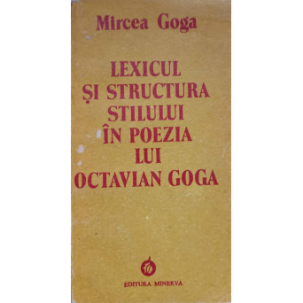 LEXICUL SI STRUCTURA STILULUI IN POEZIA LUI OCTAVIAN GOGA