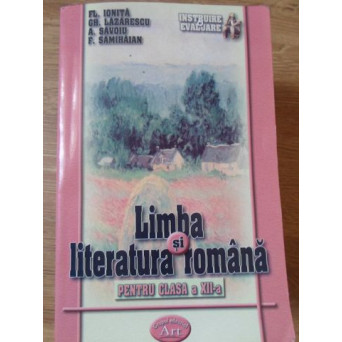 LIMBA SI LITERATURA ROMANA PENTRU CLASA A XII-A. EVALUARE CONTINUA SI PREGATIRE PENTRU BAC