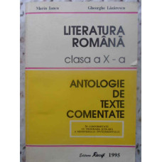 LITERATURA ROMANA ANTOLOGIE DE TEXTE COMENTATE CLASA A X-A