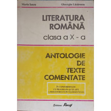 LITERATURA ROMANA, CLASA A X-A. ANTOLOGIE DE TEXTE COMENTATE