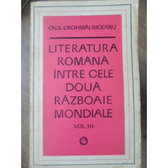 LITERATURA ROMANA INTRE CELE DOUA RAZBOAIE MONDIALE VOL.3 DRAMATURGIA SI CRITICA LITERARA