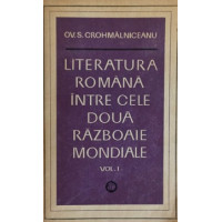 LITERATURA ROMANA INTRE CELE DOUA RAZBOAIE MONDIALE VOL.1 LITERATURA ROMANA INTRE CELE DOUA RAZBOAIE MONDIALE VOL.1