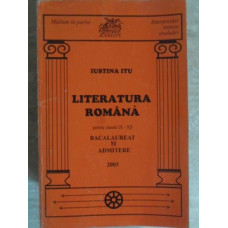 LITERATURA ROMANA PENTRU CLASELE IX-XII. BACALAUREAT SI ADMITERE