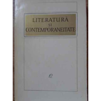 LITERATURA SI CONTEMPORANEITATE
