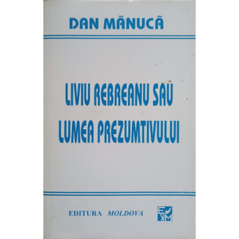 LIVIU REBREANU SAU LUMEA PREZUMTIVULUI