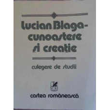 LUCIAN BLAGA - CUNOASTERE SI CREATIE. CULEGERE DE STUDII