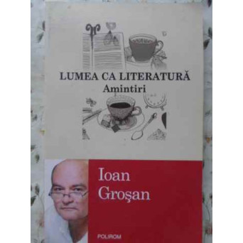 LUMEA CA LITERATURA. AMINTIRI