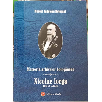 MEMORIA ARHIVELOR BOTOSANENE. NICOLAE IORGA