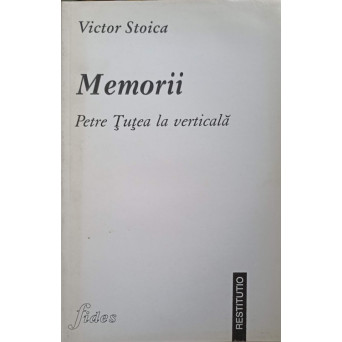 MEMORII. PETRE TUTEA LA VERTICALA