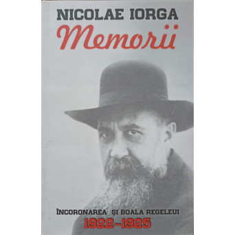 MEMORII VOL.4 INCORONAREA SI BOALA REGELUI 1922-1925