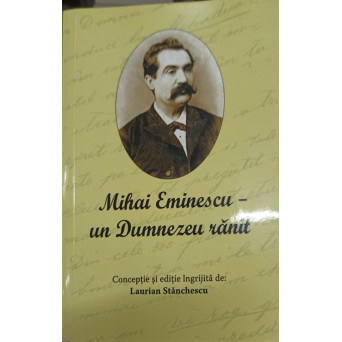 MIHAI EMINESCU - UN DUMNEZEU RANIT