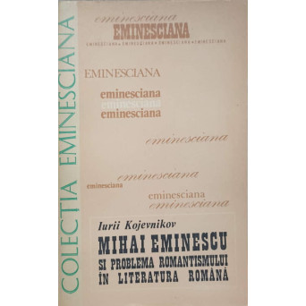 MIHAI EMINESCU SI PROBLEMA ROMANTISMULUI IN LITERATURA ROMANA