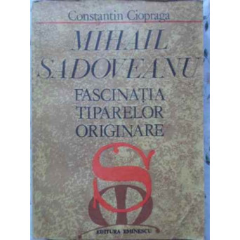 MIHAIL SADOVEANU, FASCINATIA TIPARELOR ORIGINARE
