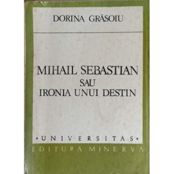 MIHAIL SEBASTIAN SAU IRONIA UNUI DESTIN