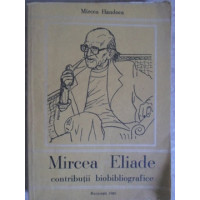MIRCEA ELIADE CONTRIBUTII BIOBIBLIOGRAFICE MIRCEA ELIADE CONTRIBUTII BIOBIBLIOGRAFICE