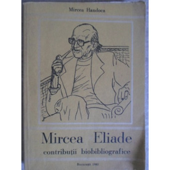 MIRCEA ELIADE CONTRIBUTII BIOBIBLIOGRAFICE