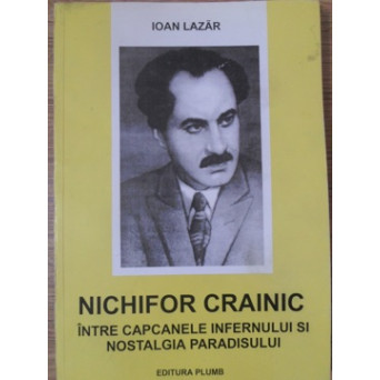 NICHIFOR CRAINIC INTRE CAPCANELE INFERNULUI SI NOSTALGIA PARADISULUI VOL.1 (CU DEDICATIA AUTORULUI)