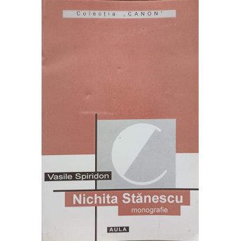 NICHITA STANESCU. MONOGRAFIE, ANTOLOGIE COMENTATA, RECEPTARE CRITICA