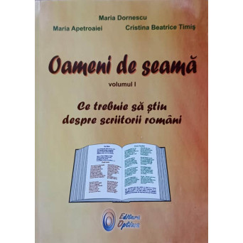 OAMENI DE SEAMA VOL.1 CE TREBUIE SA STIU DESPRE SCRIITORII ROMANI