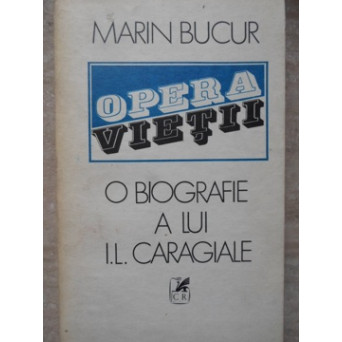 OPERA VIETII. O BIOGRAFIE A LUI I.L. CARAGIALE VOL.1