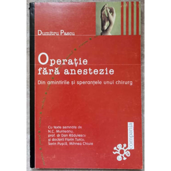 OPERATIE FARA ANESTEZIE. DIN AMINTIRILE SI SPERANTELE UNUI CHIRURG