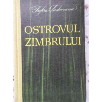 OSTROVUL ZIMBRULUI. COPILARIA SI ADOLESCENTA LUI MIHAIL SADOVEANU
