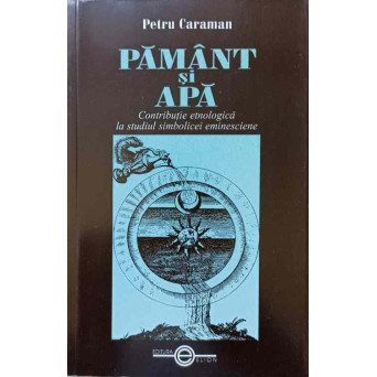 PAMANT SI APA. CONTRIBUTIE ETNOLOGICA LA STUDIUL SIMBOLICEI EMINESCIENE