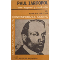 PAUL ZARIFOPOL INTRE FRAGMENT SI CONSTRUCTIE PAUL ZARIFOPOL INTRE FRAGMENT SI CONSTRUCTIE