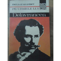 PE URMELE LUI DELAVRANCEA PE URMELE LUI DELAVRANCEA