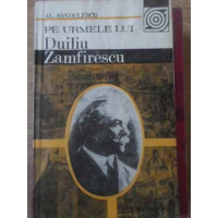 PE URMELE LUI DUILIU ZAMFIRESCU PE URMELE LUI DUILIU ZAMFIRESCU