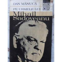 PE URMELE LUI MIHAIL SADOVEANU PE URMELE LUI MIHAIL SADOVEANU