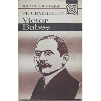 PE URMELE LUI VICTOR BABES