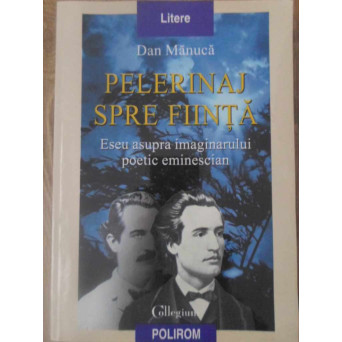 PELERINAJ SPRE FIINTA. ESEU ASUPRA IMAGINARULUI POETIC EMINESCIAN