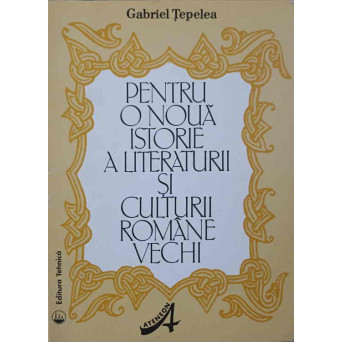 PENTRU O NOUA ISTORIE A LITERATURII SI CULTURII ROMANE VECHI