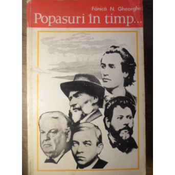 POPASURI IN TIMP... PE URMELE MARILOR NOSTRI SCRIITORI: EMINESCU, CREANGA, COSBUC, REBREANU, SADOVEA