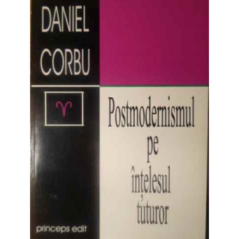 POSTMODERNISMUL PE INTELESUL TUTUROR (CU DEDICATIA AUTORULUI)