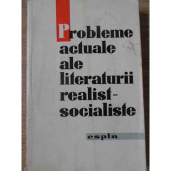 PROBLEME ACTUALE ALE LITERATURII REALIST-SOCIALISTE
