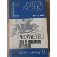 PROMETEU EROU AL LITERATURII UNIVERSALE PROMETEU EROU AL LITERATURII UNIVERSALE