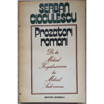 PROZATORI ROMANI, DE LA MIHAIL KOGALNICEANU LA MIHAIL SADOVEANU