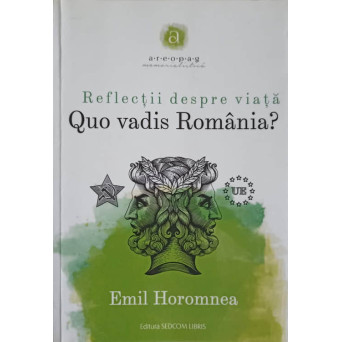 REFLECTII DESPRE VIATA. QUO VADIS ROMANIA? (CU DEDICATIA AUTORULUI)